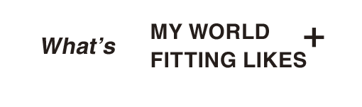 What’s MY WORLD FITTING LIKES+